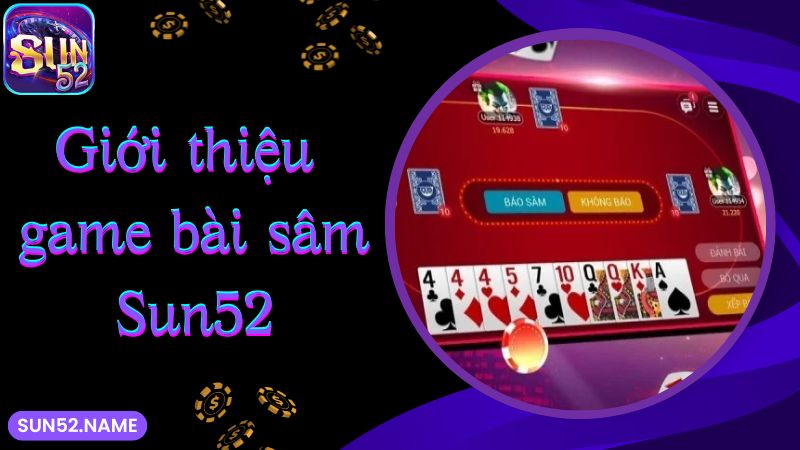 Sâm Sun52: Hướng dẫn đánh bài sâm lốc hiệu quả 2 Đôi nét game bài sâm Sun52