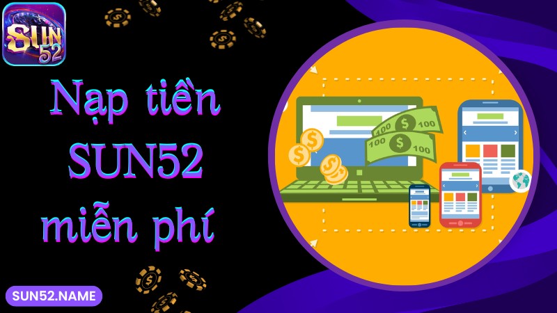 Nạp tiền Sun52: Hướng dẫn cách tạo giao dịch cực nhanh 6 Nạp tiền SUN52 không thu phí dịch vụ